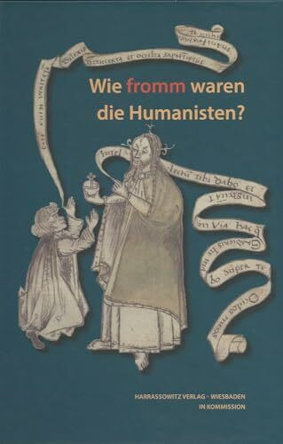 Wie fromm waren die Humanisten? (Wolfenbütteler Abhandlungen zur Renaissanceforschung, Band 33)