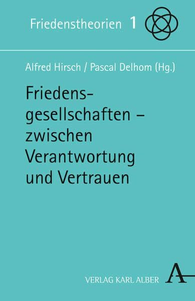 Friedensgesellschaften: Zwischen Verantwortung und Vertrauen (Friedenstheorien)