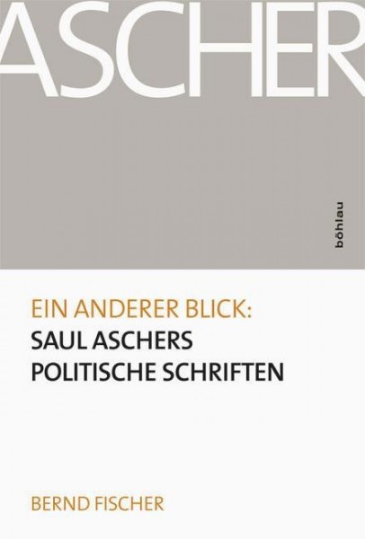 Ein anderer Blick: Saul Aschers politische Schriften