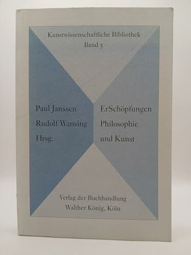 ErSchöpfungen: Philosophie im 20. Jahrhundert in ihrem Verhältnis zur Kunst