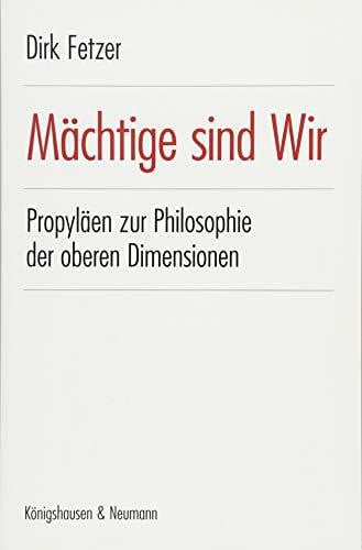 Mächtige sind Wir: Propyläen zur Philosophie der oberen Dimensionen