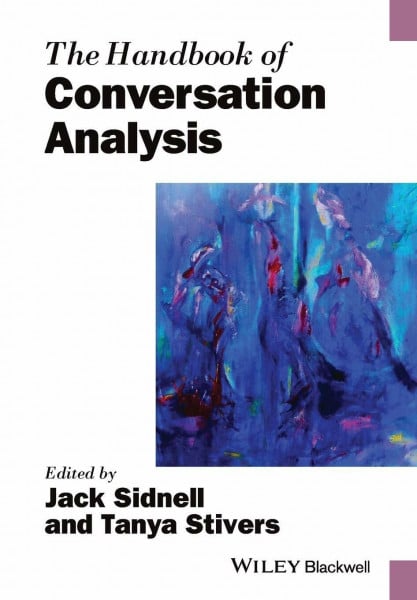 The Handbook of Conversation Analysis (Wiley Handbooks in Linguistics)