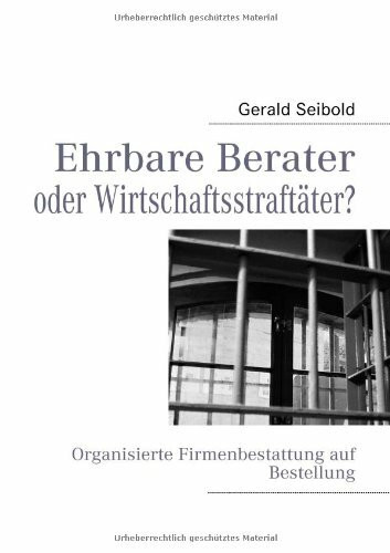 Ehrbare Berater oder Wirtschaftsstraftäter?: Organisierte Firmenbestattung auf Bestellung