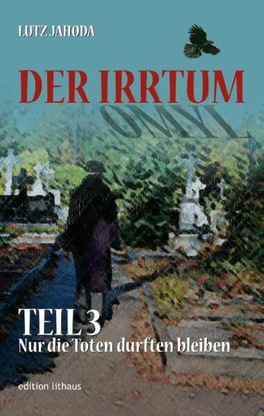 Der Irrtum Teil 3: Nur die Toten durften bleiben Der Irrtum Teil 3: Nur die Toten durften bleiben