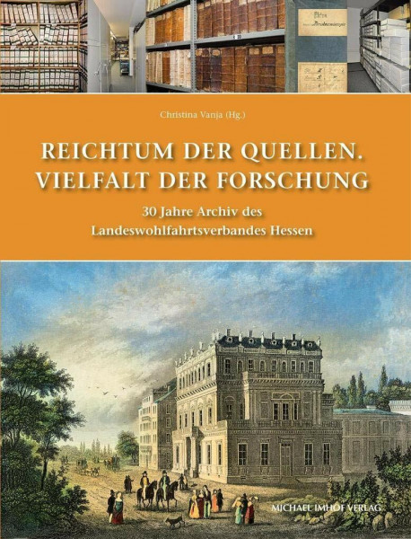 Reichtum der Quellen. Vielfalt der Forschung: 30 Jahre Archiv des Landeswohlfahrtsverbandes (Historische Schriftenreihe des Landeswohlfahrtsverbandes Hessen / Quellen und Studien)