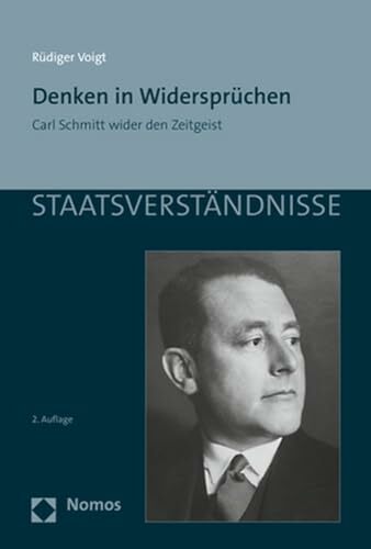Denken in Widersprüchen: Carl Schmitt wider den Zeitgeist (Staatsverständnisse) Denken in Widersprüchen: Carl Schmitt wider den Zeitgeist (Staatsverständnisse)