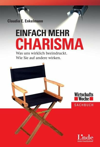 Einfach mehr Charisma: Was uns wirklich beeindruckt. Wie Sie auf andere wirken. (WirtschaftsWoche-Sachbuch)