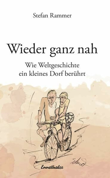 Wieder ganz nah: Wie Weltgeschichte ein kleines Dorf berührt (Edition neunzig)