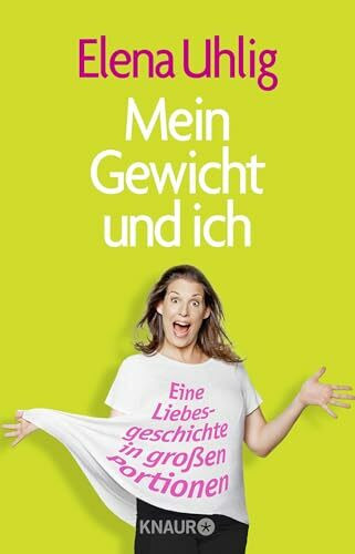 Mein Gewicht und ich: Eine Liebesgeschichte in großen Portionen