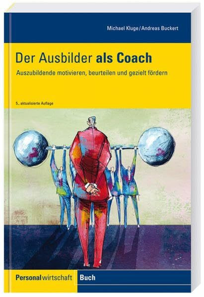 Der Ausbilder als Coach: Auszubildende motivieren, beurteilen und gezielt fördern