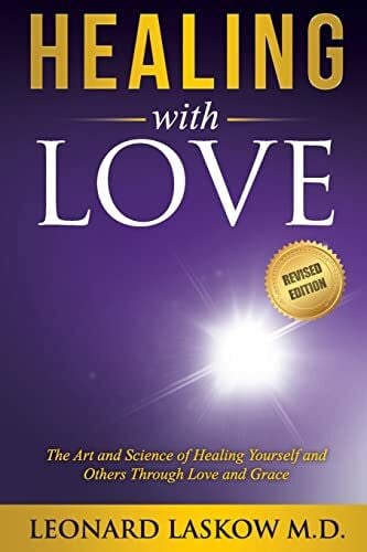 Healing with Love: The Art and Science of Healing Yourself and Others Through Love and Grace
