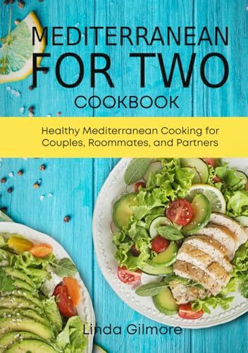 Mediterranean Cookbook for Two: Healthy Mediterranean Cooking for Couples, Roommates, and Partners (black & white interior) (Mediterranean Diet Cookbook)