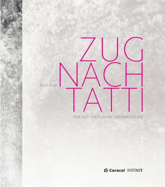 Zug nach Tatti: Eine Autofiktion mit Übermalungen (WortArt)