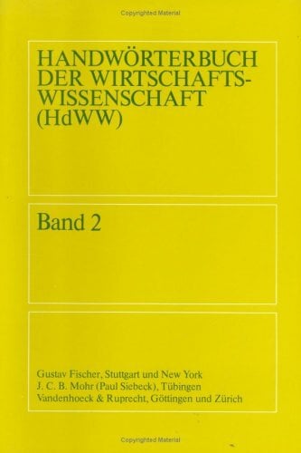 Handwörterbuch der Wirtschaftswissenschaft (HdWW) Band 02 (Abhandl.d.akad.der Wissensch. Phil.-hist.klasse 3.folge) Handwörterbuch der Wirtschaftswissenschaft (HdWW) Band 02 (Abhandl.d.akad.der Wissensch. Phil.-hist.klasse 3.folge)