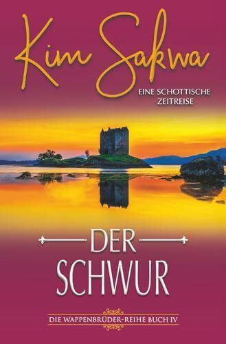 Der Schwur: Eine schottische Zeitreise (Die Wappenbrüder-Reihe, Band 4)