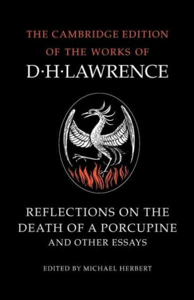 Reflections on the Death of a Porcupine and Other Essays (The Cambridge Edition of the Letters and Works of D.H. Lawrence)