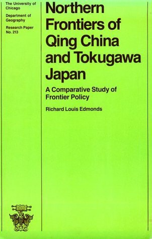 Northern Frontiers of Qing China and Tokugawa Japan: A Comparative Study of Frontier Policy (University of Chicago Geography Research Papers)