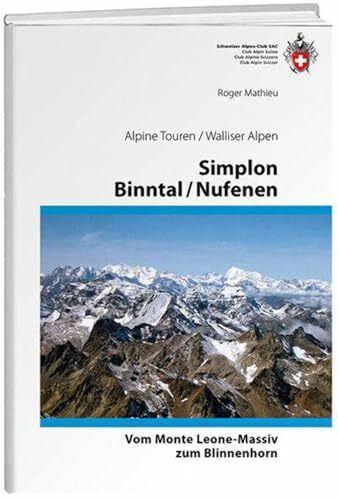 Simplon / Binntal / Nufenen: vom Monte Leone-Massiv zum Blinnenhorn Alpine Touren / Walliser Alpen (Alpine Touren/Auswahlführer)