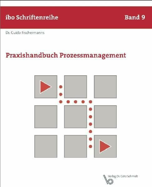 Praxishandbuch Prozessmanagement: Grundlagen der Prozessorganisation (ibo Schriftenreihe)