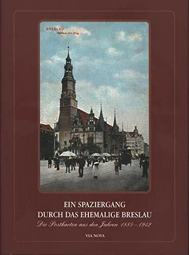 Ein Spaziergang durch das ehemalige Breslau: Die Postkarten aus den Jahren 1885-1942
