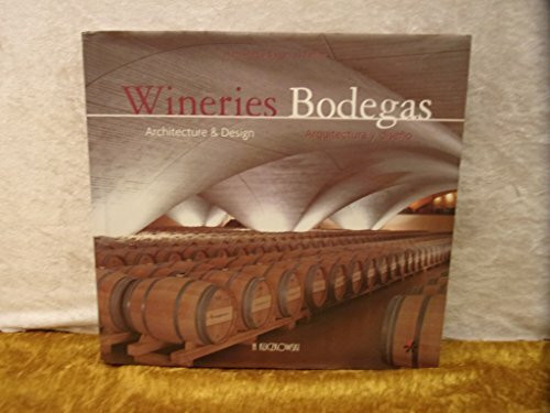 Bodegas arquitectura y diseño = Wineires designer and desing: Architecture and Design