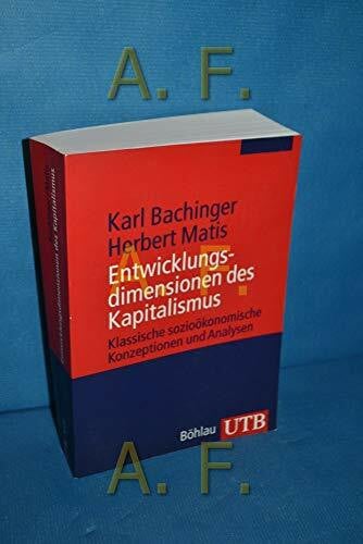 Entwicklungsdimensionen des Kapitalismus: Klassische sozioökonomische Konzeptionen und Analysen (Utb)