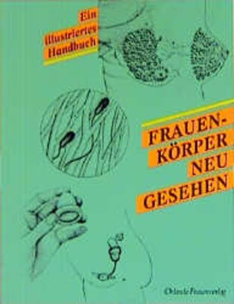 Frauenkörper - neu gesehen: Ein illustriertes Handbuch: Ein illustriertes Handbuch. Hrsg. v. d. Föderation d. Feminist. Frauen Gesundheits Zentren(USA)