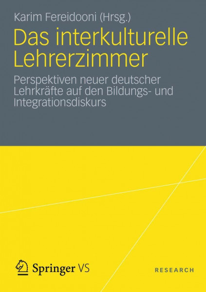 Das interkulturelle Lehrerzimmer: Perspektiven neuer deutscher Lehrkräfte für den Bildungs- und Integrationsdiskurs