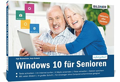 Windows 10 für Senioren: Ohne Vorkenntnisse. Leicht verständlich. Komplett in Farbe!: Texte schreiben. Im Internet surfen. E-Mails versenden. Fotos ... geeignet. Inklusive aller Updates