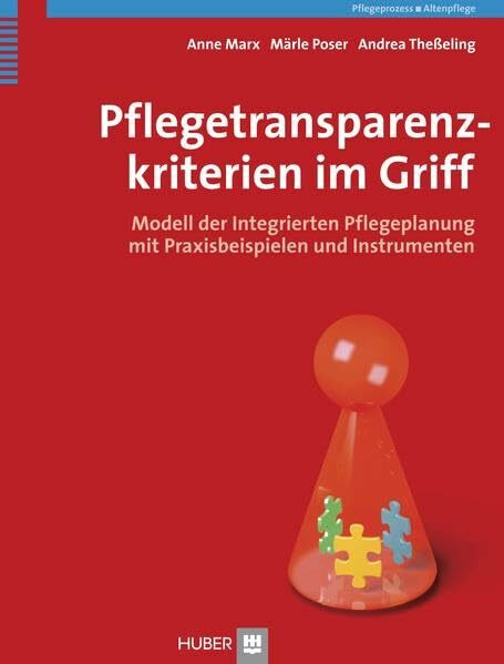Pflegetransparenzkriterien im Griff: Modell der integrierten Pflegeplanung mit Praxisbeispielen und Instrumenten