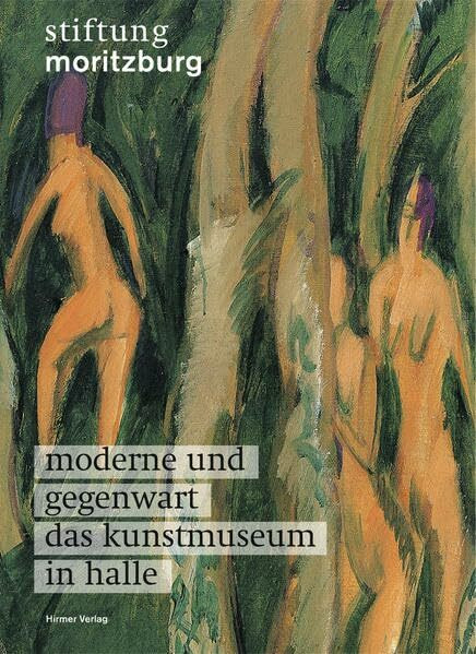 Moderne und Gegenwart – Das Kunstmuseum in Halle: Stiftung Moritzburg