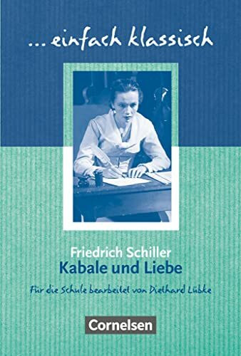 Einfach klassisch - Klassiker für ungeübte Leser/-innen: Kabale und Liebe - Empfohlen für das 9./10. Schuljahr - Heft für Lernende