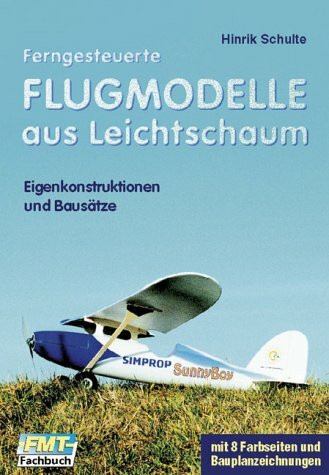 Ferngesteuerte Flugmodelle aus Leichtschaum: Eigenkonstruktionen und Bausätze