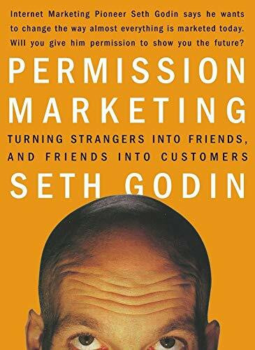 Permission Marketing: Turning Strangers Into Friends And Friends Into Customers (A Gift for Marketers)