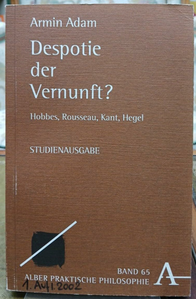 Despotie der Vernunft?: Hobbes, Rousseau, Kant, Hegel (65) (Praktische Philosophie)