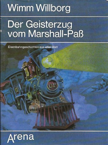 Der Geisterzug vom Marshall- Paß. Eisenbahngeschichten aus aller Welt
