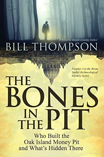 The Bones in the Pit: Who Built the Oak Island Money Pit and What's Hidden There (Brian Sadler Archaeological Mysteries, Band 4)