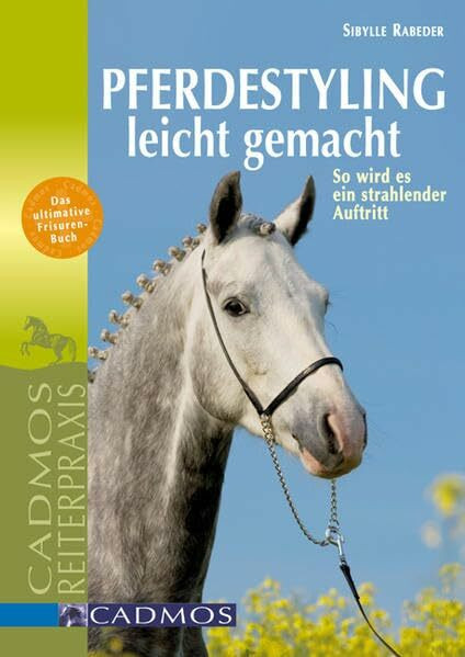 Pferdestyling leicht gemacht: So wird es ein strahlender Auftritt (Cadmos Reiterpraxis)