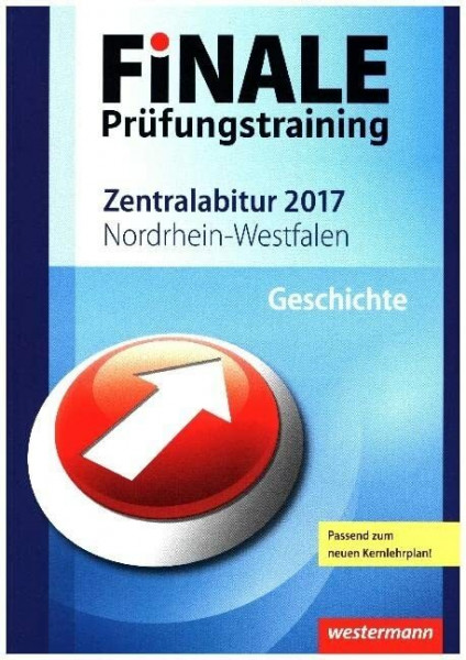 FiNALE Prüfungstraining / FiNALE Prüfungstraining Zentralabitur Nordrhein-Westfalen: Zentralabitur Nordrhein-Westfalen / Geschichte 2017