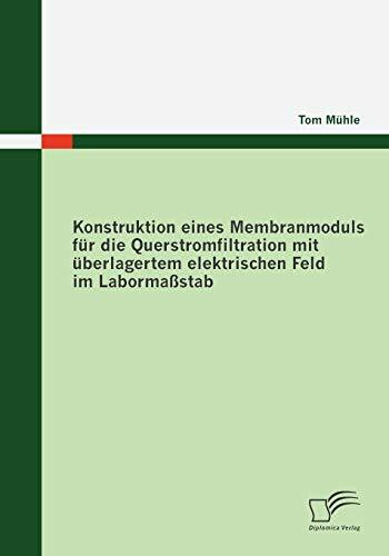 Konstruktion eines Membranmoduls für die Querstromfiltration mit überlagertem elektrischen Feld im Labormaßstab