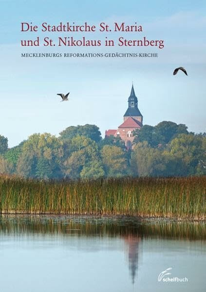 Die Stadtkirche St. Maria und St. Nikolaus in Sternberg: Mecklenburgs Reformations-Gedächtnis-Kirche: Mecklenburgs Reformations-Gedächtnis-Kirche. ... Landeskirche Mecklenburgs