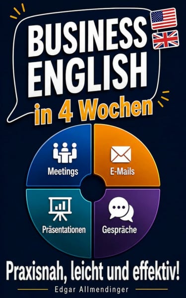 Business English in 4 Wochen - Praxisnah, leicht und effektiv: Englisch, das dich weiterbringt – lerne Vokabeln und Redewendungen, die im Job den entscheidenden Unterschied machen