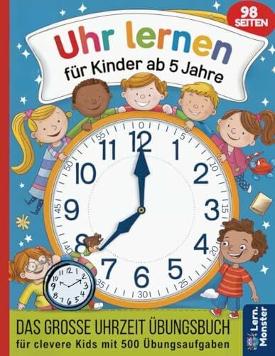 Uhr lernen für Kinder ab 5 Jahre: Das große Uhrzeit Übungsbuch für clevere Kids mit 500 Übungsaufgaben