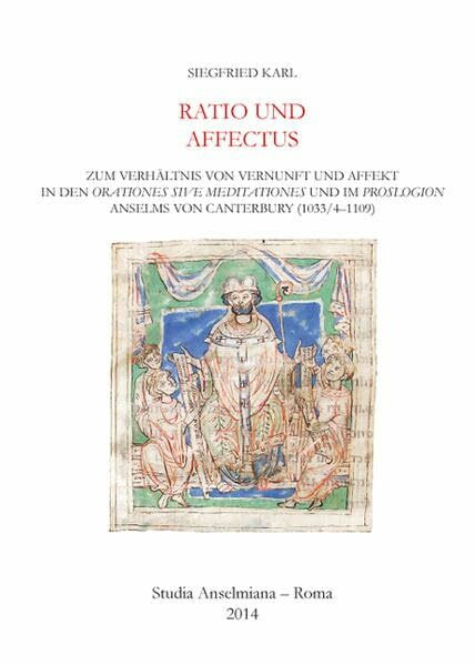 Ratio und affectus - Zum Verhältnis von Vernunft und Affekt in den Orationes sive Meditationes und im Proslogion Anselms von Canterbury (1033/4-1109) (Studia Anselmiana)