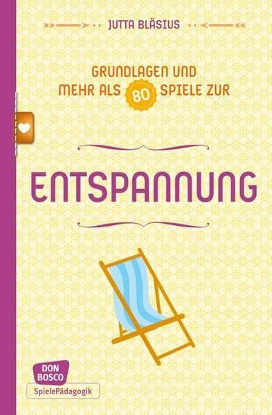 Entspannung - Grundlagen und mehr als 80 Spiele (Don Bosco Spieleschatz)