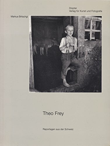 Theo Frey - Reportagen aus der Schweiz - Reportage dalla Svizzera Theo Frey - Reportagen aus der Schweiz - Reportage dalla Svizzera