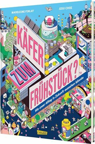 Käfer zum Frühstück?: Wie unser Alltag in Zukunft aussehen könnte