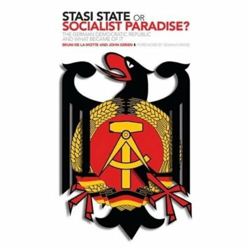 Stasi State or Socialist Paradise?: The German Democratic Republic and What Became of it