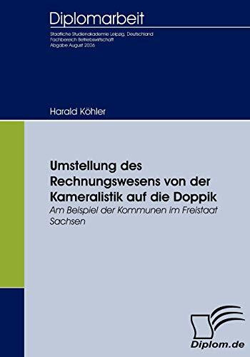 Umstellung des Rechnungswesens von der Kameralistik auf die Doppik: Am Beispiel der Kommunen im Freistaat Sachsen (Diplomica)