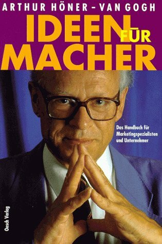 Ideen für Macher: Das Handbuch für Marketingspezialisten und Unternehmer